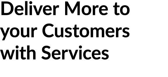 Deliver More to your Customers with Services