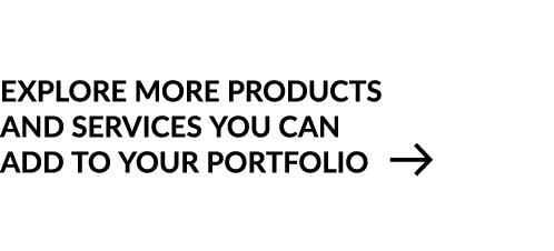 explore more products and services you can add to your portfolio ￼