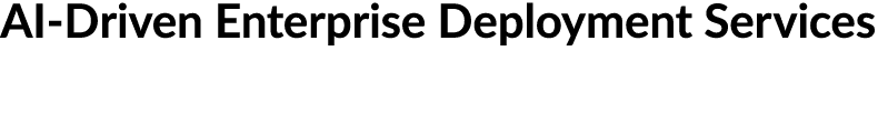 AI Driven Enterprise Deployment Services