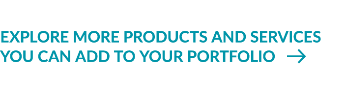 explore more products and services you can add to your portfolio ￼
