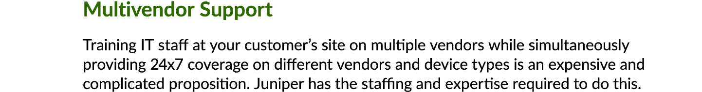 Multivendor Support Training IT staff at your customer’s site on multiple vendors while simultaneously providing 24x7...