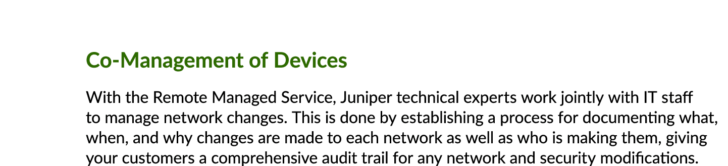 Co Management of Devices With the Remote Managed Service, Juniper technical experts work jointly with IT staff to man...