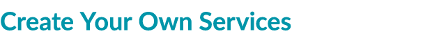 Create Your Own Services